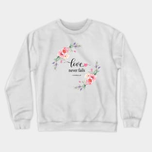 Love never fails Crewneck Sweatshirt